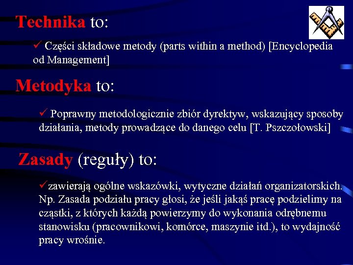 Technika to: ü Części składowe metody (parts within a method) [Encyclopedia od Management] Metodyka