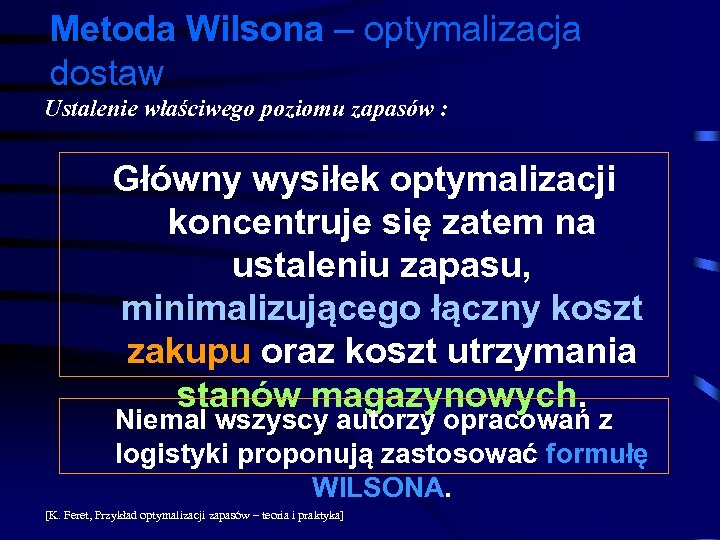 Metoda Wilsona – optymalizacja dostaw Ustalenie właściwego poziomu zapasów : Główny wysiłek optymalizacji koncentruje