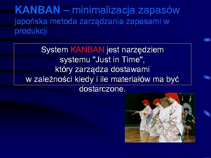 KANBAN – minimalizacja zapasów japońska metoda zarządzania zapasami w produkcji System KANBAN jest narzędziem