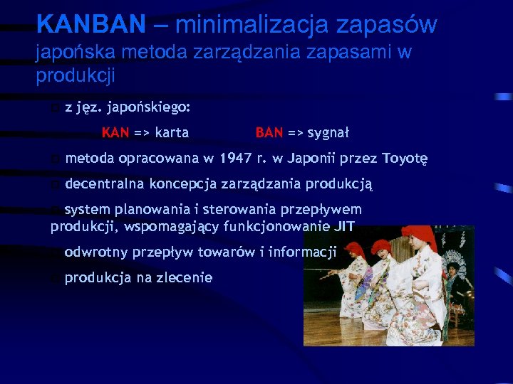 KANBAN – minimalizacja zapasów japońska metoda zarządzania zapasami w produkcji p z jęz. japońskiego: