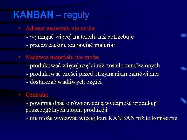 KANBAN – reguły • Adresat materiału nie może: - wymagać więcej materiału niż potrzebuje