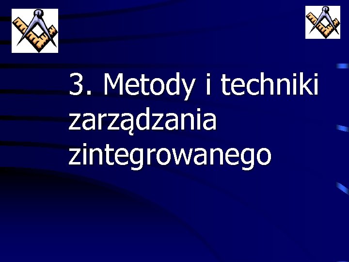 3. Metody i techniki zarządzania zintegrowanego 