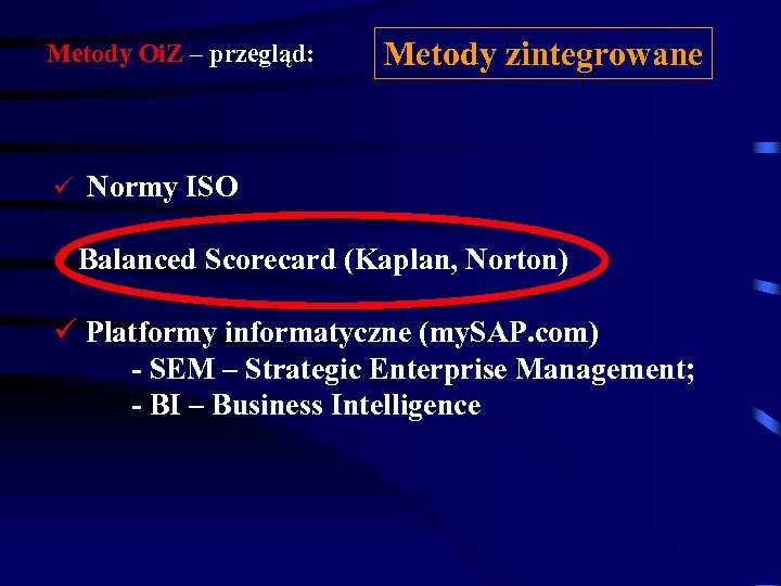 Metody Oi. Z – przegląd: Metody zintegrowane ü Normy ISO üBalanced Scorecard (Kaplan, Norton)