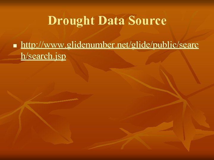 Drought Data Source n http: //www. glidenumber. net/glide/public/searc h/search. jsp 
