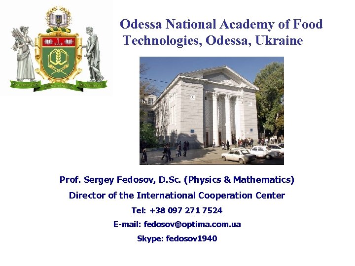 Odessa National Academy of Food Technologies, Odessa, Ukraine Prof. Sergey Fedosov, D. Sc. (Physics
