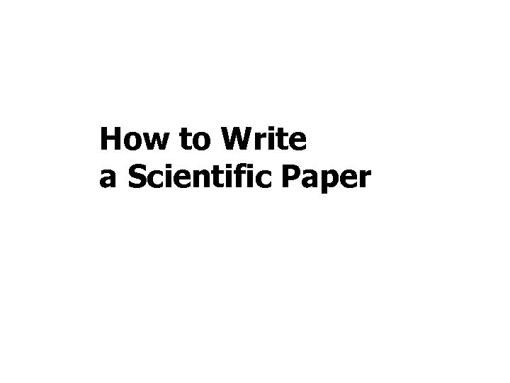 How to Write a Scientific Paper 
