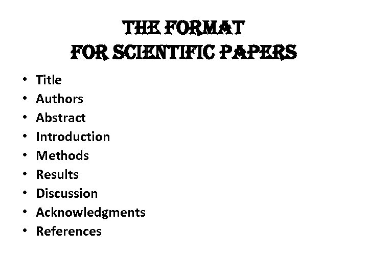 the format for scientific papers • • • Title Authors Abstract Introduction Methods Results