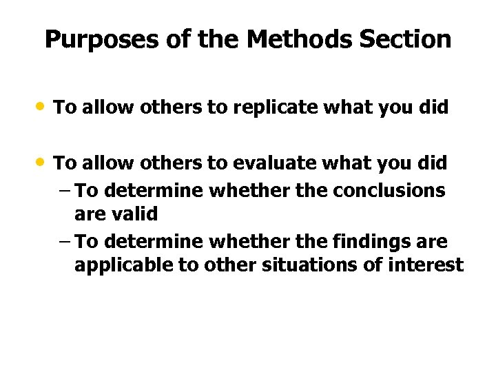 Purposes of the Methods Section • To allow others to replicate what you did