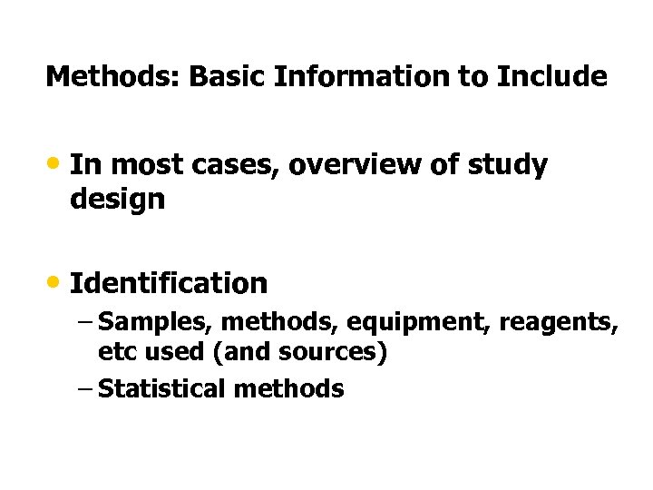Methods: Basic Information to Include • In most cases, overview of study design •
