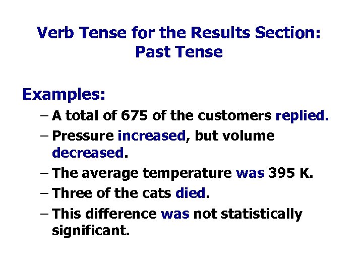 Verb Tense for the Results Section: Past Tense Examples: – A total of 675
