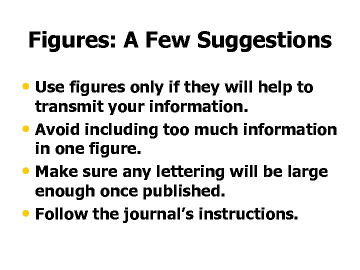 Figures: A Few Suggestions • Use figures only if they will help to transmit