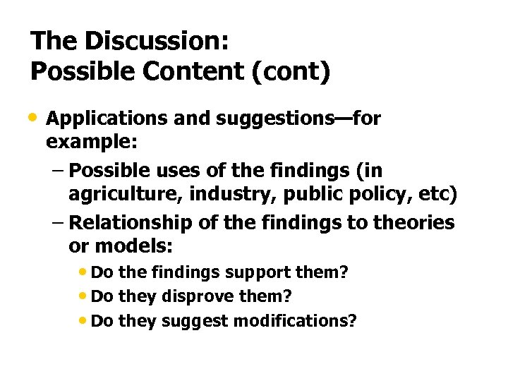 The Discussion: Possible Content (cont) • Applications and suggestions—for example: – Possible uses of