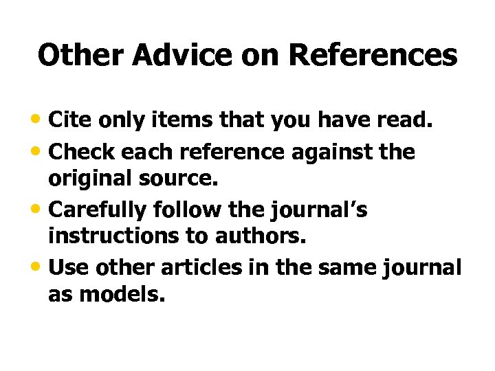 Other Advice on References • Cite only items that you have read. • Check