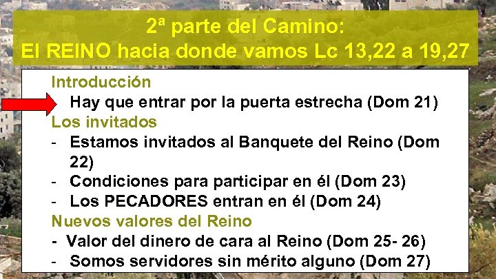 2ª parte del Camino: El REINO hacia donde vamos Lc 13, 22 a 19,