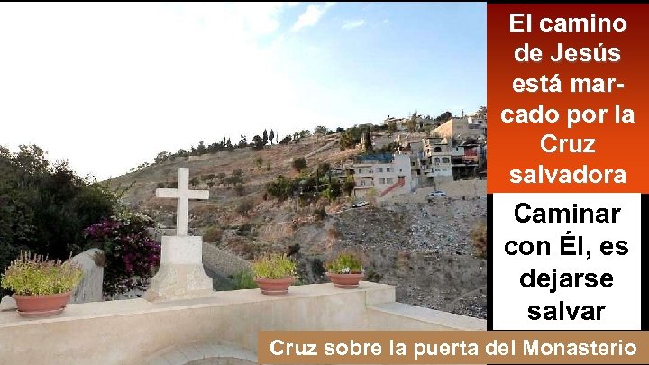 El camino de Jesús está marcado por la Cruz salvadora Caminar con Él, es