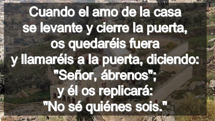 Cuando el amo de la casa se levante y cierre la puerta, os quedaréis