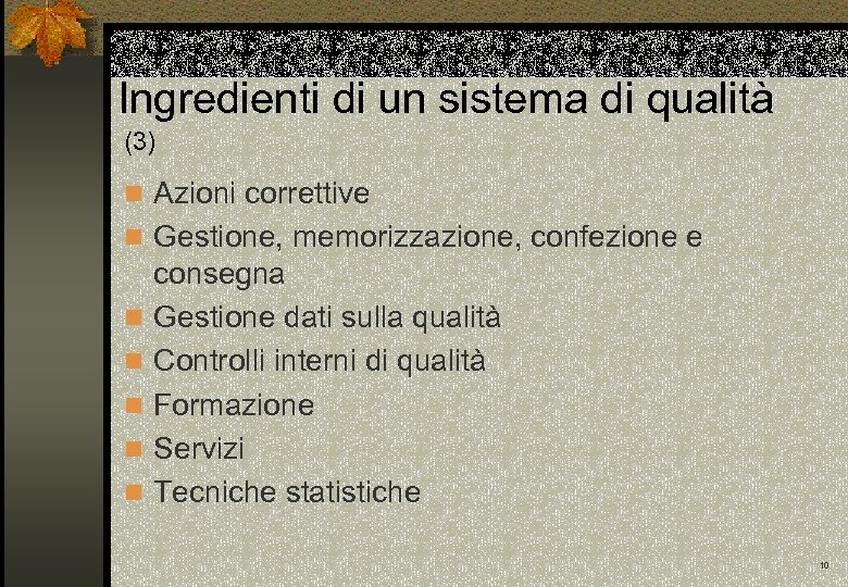 Ingredienti di un sistema di qualità (3) n Azioni correttive n Gestione, memorizzazione, confezione