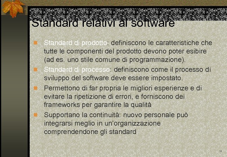 Standard relativi al software Standard di prodotto: definiscono le caratteristiche tutte le componenti del