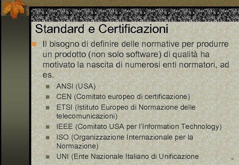 Standard e Certificazioni n Il bisogno di definire delle normative per produrre un prodotto