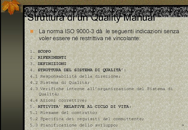 Struttura di un Quality Manual n La norma ISO 9000 -3 dà le seguenti