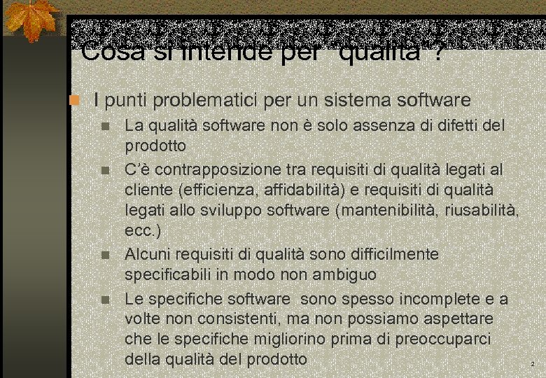 Cosa si intende per “qualità”? n I punti problematici per un sistema software n