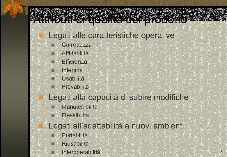 Attributi di qualità del prodotto n Legati alle caratteristiche operative n n n Correttezza