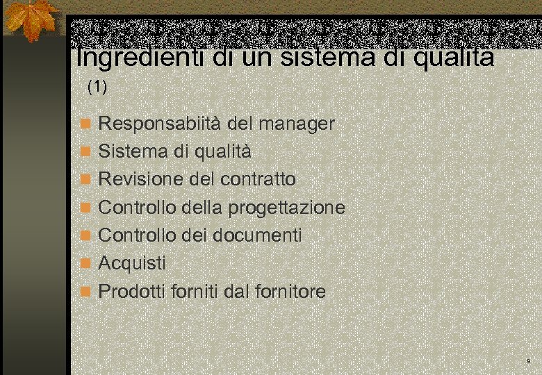 Ingredienti di un sistema di qualità (1) n Responsabiità del manager n Sistema di