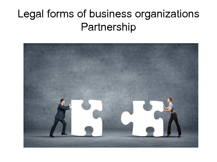 Legal forms of business organizations Partnership 