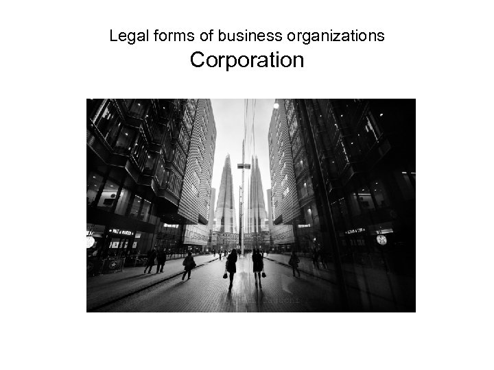Legal forms of business organizations Corporation 