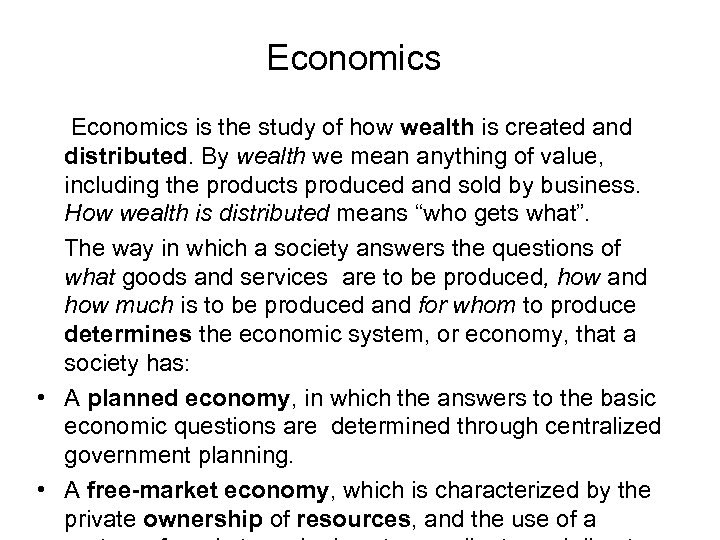 Economics is the study of how wealth is created and distributed. By wealth we
