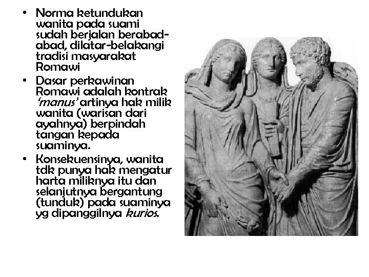  • Norma ketundukan wanita pada suami sudah berjalan berabad, dilatar-belakangi tradisi masyarakat Romawi