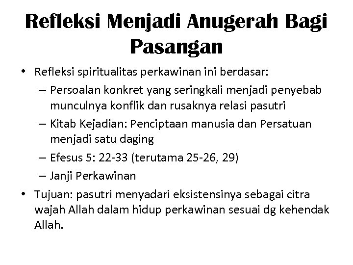 Refleksi Menjadi Anugerah Bagi Pasangan • Refleksi spiritualitas perkawinan ini berdasar: – Persoalan konkret