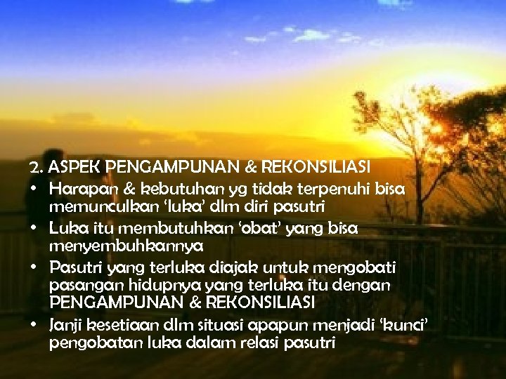 2. ASPEK PENGAMPUNAN & REKONSILIASI • Harapan & kebutuhan yg tidak terpenuhi bisa memunculkan