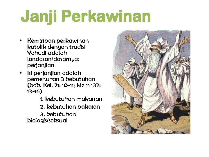 Janji Perkawinan • Kemiripan perkawinan katolik dengan tradisi Yahudi adalah landasan/dasarnya: perjanjian • Isi