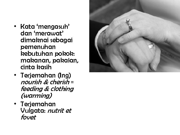  • Kata ‘mengasuh’ dan ‘merawat’ dimaknai sebagai pemenuhan kebutuhan pokok: makanan, pakaian, cinta