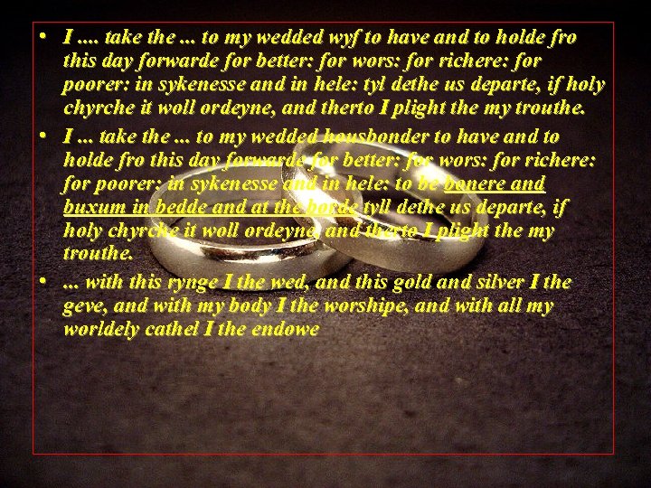  • I. . take the. . . to my wedded wyf to have