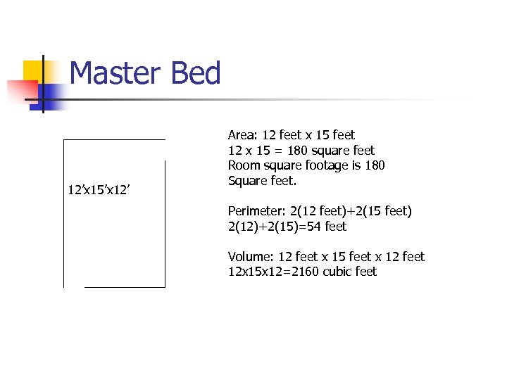 Master Bed 12’x 15’x 12’ Area: 12 feet x 15 feet 12 x 15