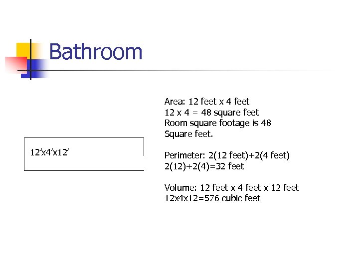 Bathroom Area: 12 feet x 4 feet 12 x 4 = 48 square feet