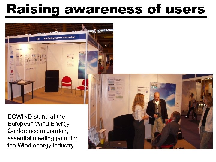 Raising awareness of users EOWIND stand at the European Wind Energy Conference in London,