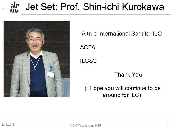 Jet Set: Prof. Shin-ichi Kurokawa A true International Sprit for ILC ACFA ILCSC Thank