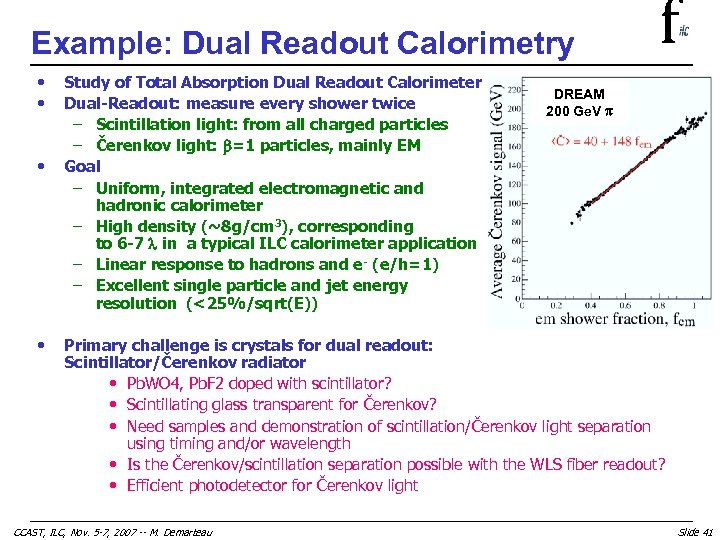 Example: Dual Readout Calorimetry • • Study of Total Absorption Dual Readout Calorimeter Dual-Readout: