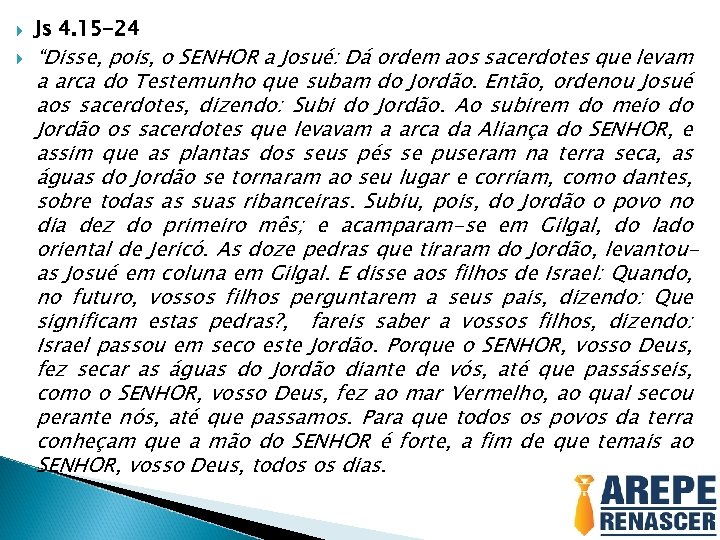  Js 4. 15 -24 “Disse, pois, o SENHOR a Josué: Dá ordem aos