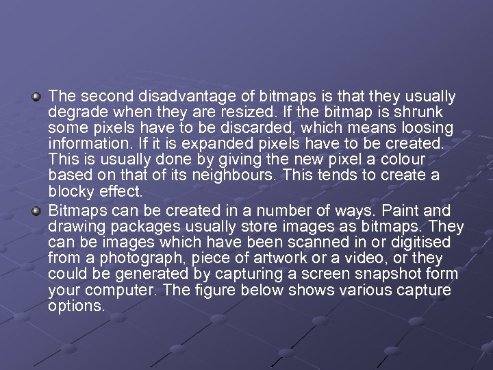 The second disadvantage of bitmaps is that they usually degrade when they are resized.