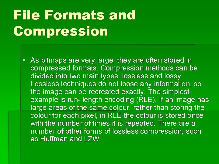 File Formats and Compression § As bitmaps are very large, they are often stored