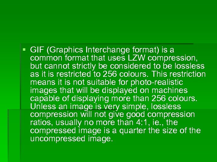§ GIF (Graphics Interchange format) is a common format that uses LZW compression, but