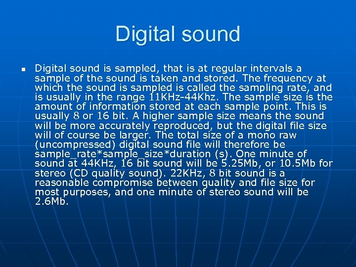 Digital sound n Digital sound is sampled, that is at regular intervals a sample