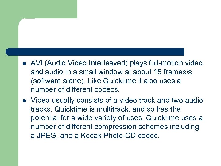 l l AVI (Audio Video Interleaved) plays full-motion video and audio in a small