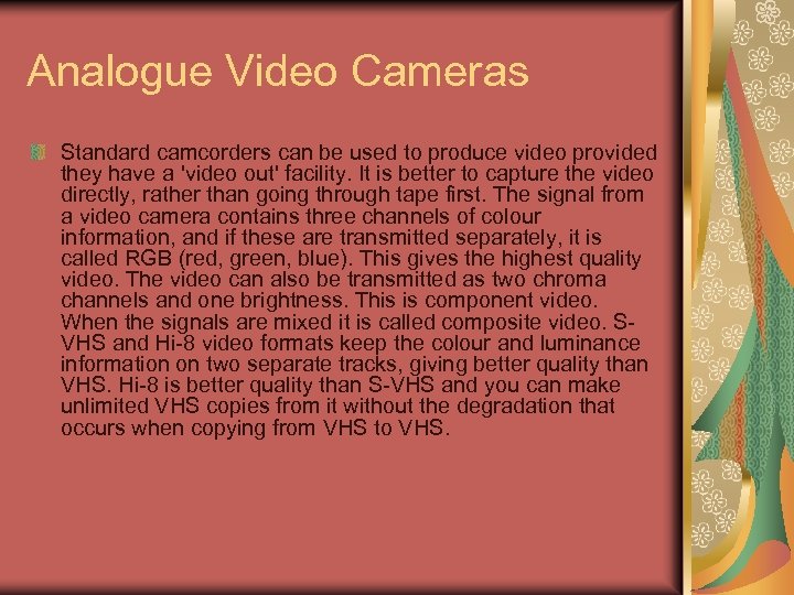 Analogue Video Cameras Standard camcorders can be used to produce video provided they have