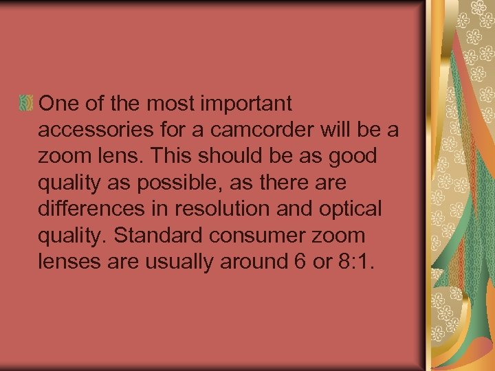 One of the most important accessories for a camcorder will be a zoom lens.