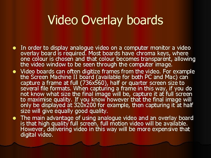 Video Overlay boards In order to display analogue video on a computer monitor a